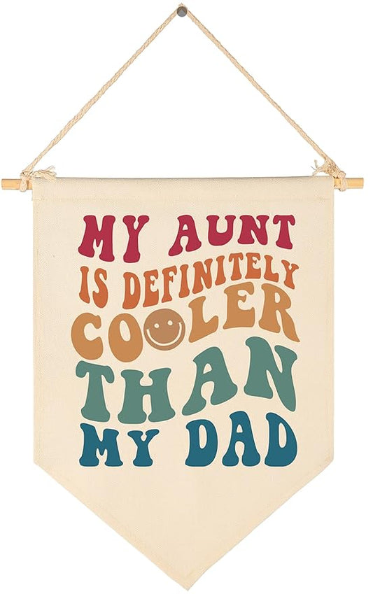 My Aunt Is Cooler Than My Dad-Above the Crib-Wall Decor Gifts for Baby Boys Girls Kids-Canvas Hanging Flag Pennant Banner Wall Decor Gifts for Nursery Homeschool Baby Room Playroom Bedroom Front Door